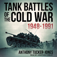 Tank Battles of the Cold War 1948-1991 - Anthony Tucker-Jones