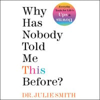 Why Has Nobody Told Me This Before? - Dr. Julie Smith
