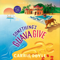 Something's Guava Give - Carrie Doyle