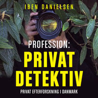 Profession: privatdetektiv: Privat efterforskning i Danmark - Iben Danielsen
