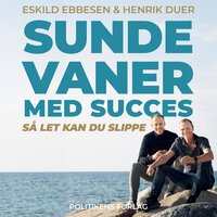 Sunde vaner med succes - Henrik Duer, Eskild Ebbesen