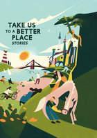 Take Us to a Better Place: Stories - Yoon Ha Lee, Calvin Baker, Karen Lord, Achy Obejas, Martha Wells, Hannah Lillith Assadi, Frank Bill, Mike McClelland, Madeline Ashby