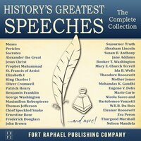 History's Greatest Speeches: The Complete Collection - Frederick Douglass, Eleanor Roosevelt, et al., Jesus Christ