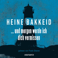 … und morgen werde ich dich vermissen (ungekürzte Lesung) - Heine Bakkeid