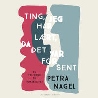 Ting, jeg har lært, da det var for sent - En feltguide til voksenlivet - Petra Nagel