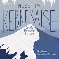 Huset på Kebnekaise - Cecilia Blomqvist Larsson