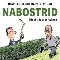 Nabostrid: – når vi slås over hækken - Preben Lund, Henriette Bendix