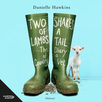 Two Shakes of a Lamb's Tail: The Diary of a Country Vet - Danielle Hawkins