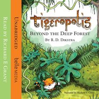 Beyond The Deep Forest: Tigeropolis: Book 1 - R. D. Dikstra