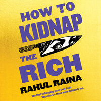 How to Kidnap the Rich: A Novel - Rahul Raina