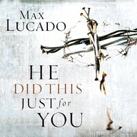 He Did This Just for You - Max Lucado