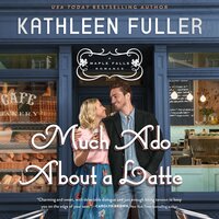 Much Ado About a Latte - Kathleen Fuller