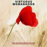 Virtuous Womanhood - John Angell James, Jonathan Edwards, William Gouge, Thomas Vincent, William King Tweedie, Charles Bridges, Jabez Burns