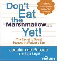 Don't Eat the marshmallow...Yet! - Joachim de Posada