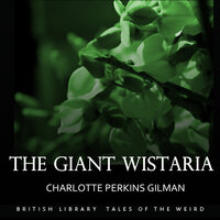 The Giant Wistaria - Charlotte Perkins Gilman