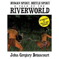 Human Spirit, Beetle Spirit: A Tale of the Riverworld - John Gregory Betancourt