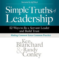 Simple Truths of Leadership: 52 Ways to Be a Servant Leader and Build Trust - Ken Blanchard, Randy Conley