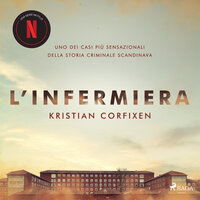 L’infermiera: Uno dei casi più sensazionali della storia criminale scandinava - Kristian Corfixen