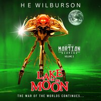 The Martian Diaries: Vol.2 Lake On The Moon: A sequel to The War Of The Worlds - H.E. Wilburson