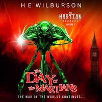 The Martian Diaries: Vol. 1 The Day Of The Martians: A sequel to The War Of The Worlds - H.E. Wilburson