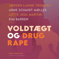 Voldtægt og drug rape - Jørgen Lange Thomsen, Arne Schmidt Møller, Lotte Juul Martini, Kim Barren