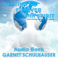 Dancing Forever with Spirit: Astonishing Insights from Heaven - Garnet Schulhauser