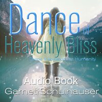 Dance of Heavenly Bliss: Divine Inspiration for Humanity - Garnet Schulhauser