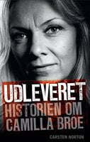 Udleveret: Historien om Camilla Broe - Carsten Norton