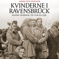Kvinderne i Ravensbrück: Danske skæbner i en tysk KZ-lejr - Anders Otte Stensager