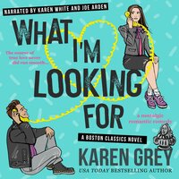 What I'm Looking For: a nostalgic romantic comedy - Karen Grey