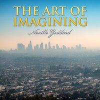 The Art of Imagining - Neville Goddard