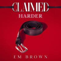 Claimed Harder: A Dark Mafia Romance - Em Brown