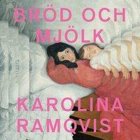 Bröd och mjölk - Karolina Ramqvist