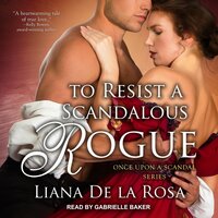 To Resist A Scandalous Rogue - Liana De la Rosa