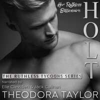 HOLT, Her Ruthless Billionaire (Pt. 2 of the Ruthless Second Chance Duet) - Theodora Taylor