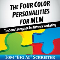 The Four Color Personalities For MLM: The Secret Language For Network Marketing - Tom "Big Al" Schreiter