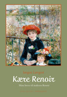Kære Renoir - Mine breve til maleren Renoir - Jørgen Løvgret