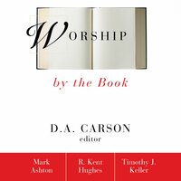 Worship by the Book - Timothy Keller, R. Kent Hughes, Rev. Mark Ashton