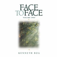 Face to Face: Praying the Scriptures for Spiritual Growth - Kenneth D. Boa