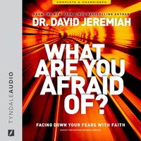 What Are You Afraid Of?: Facing Down Your Fears with Faith - David Jeremiah