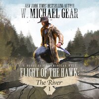 Flight Of The Hawk: The River: A Novel of the American West - W. Michael Gear