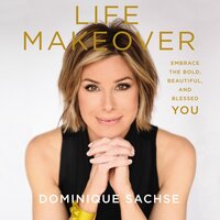 Life Makeover - Dominique Sachse