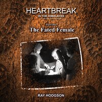 Heartbreak in the Himalayas: Part One – The Fated Female - Ray Hodgson