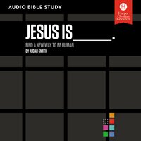 Jesus Is: Audio Bible Studies: Find a New Way to Be Human - Judah Smith