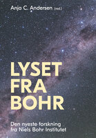 Lyset fra Bohr: Den nyeste forskning fra Niels Bohr Institutet - Anja C. Andersen