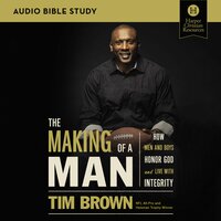 The Making of a Man: Audio Bible Studies: How Men and Boys Honor God and Live with Integrity - Tim Brown
