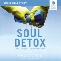 Soul Detox: Audio Bible Studies: Clean Living in a Contaminated World - Craig Groeschel