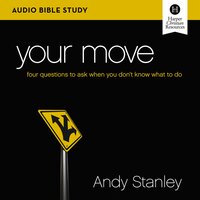 Your Move: Audio Bible Studies: Four Questions to Ask When You Don’t Know What to Do - Andy Stanley