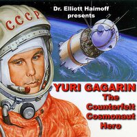 Yuri Gagarin: The Counterfeit Cosmonaut Hero - Dr. Elliott Haimoff