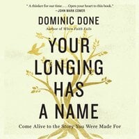 Your Longing Has a Name: Come Alive to the Story You Were Made For - Dominic Done